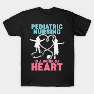 Pediatric Nursing Is A Work Of Heart Nurse Gift T-Shirt